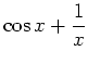 $\displaystyle \cos{x}+\frac{1}{x}$