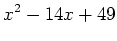 $\displaystyle x^2-14x+49$