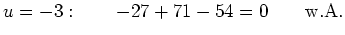 $\displaystyle u=-3 : \qquad -27+71-54=0 \qquad \textnormal{w.A.}
$