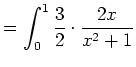 $\displaystyle =\int_{0}^{1}\frac{3}{2}\cdot\frac{2x}{x^2+1}$