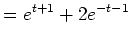 $\displaystyle =e^{t+1}+2e^{-t-1}$