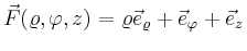 $ \vec{F}(\varrho,\varphi,z)=\varrho \vec{e}_{\varrho}+\vec{e}_\varphi+\vec{e}_z$