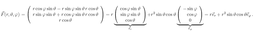 $\displaystyle \vec{F}(r,\vartheta,\varphi)=
\left(\begin{array}{c}
r\cos\var...
...}_\varphi}
=r\vec{e}_r+r^2 \sin\vartheta\cos\vartheta\vec{e}_{\varphi} \, .
$