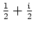 $ \mbox{$\frac{1}{2} + \frac{\mathrm{i}}{2}$}$