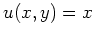 $ \mbox{$u(x,y) = x$}$