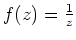 $ \mbox{$f(z) = \frac{1}{z}$}$