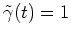 $ \mbox{$\tilde \gamma(t) = 1$}$