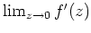 $ \mbox{$\lim_{z\to 0} f'(z)$}$