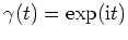 $ \mbox{$\gamma(t) = \exp(\mathrm{i}t)$}$