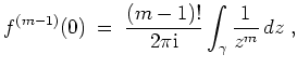 $ \mbox{$\displaystyle
f^{(m-1)}(0) \; =\; \frac{(m-1)!}{2\pi \mathrm{i}}\int_\gamma \frac{1}{z^m}\, dz\; ,
$}$