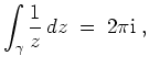 $ \mbox{$\displaystyle
\int_\gamma \frac{1}{z}\, dz\; =\; 2\pi \mathrm{i}\; ,
$}$