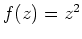 $ \mbox{$f(z) = z^2$}$