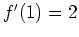 $ \mbox{$f'(1) = 2$}$