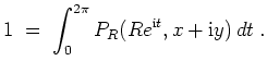 $ \mbox{$\displaystyle
1\; =\;\int_0^{2\pi} P_R(Re^{\mathrm{i}t},x + \mathrm{i}y)\, dt\; .
$}$