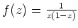 $ \mbox{$f(z) = \frac{1}{z(1-z)}$}$