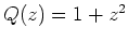 $ \mbox{$Q(z) = 1 + z^2$}$