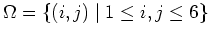 $ \mbox{$\Omega = \{ (i,j)\; \vert\; 1\leq i,j\leq 6\}$}$