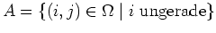 $ \mbox{$A = \{ (i,j)\in\Omega\; \vert\; i \text{ ungerade} \}$}$