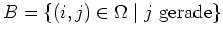 $ \mbox{$B = \{ (i,j)\in\Omega\; \vert\; j \text{ gerade} \}$}$