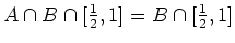 $ \mbox{$A\cap B\cap [\frac{1}{2},1] = B\cap [\frac{1}{2},1]$}$