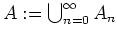 $ \mbox{$A := \bigcup_{n=0}^{\infty} A_n$}$