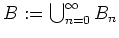 $ \mbox{$B := \bigcup_{n=0}^{\infty}B_n$}$