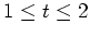 $ \mbox{$1\leq t\leq 2$}$