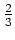 $ \mbox{$\frac{2}{3}$}$