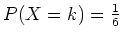 $ \mbox{$P(X=k) = \frac{1}{6}$}$