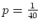 $ \mbox{$p = \frac{1}{40}$}$