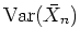 $ \mbox{${\operatorname{Var}}(\bar{X}_n)$}$