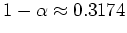 $ \mbox{$1-\alpha\approx 0.3174$}$