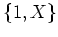 $ \mbox{$\{1, X\}$}$