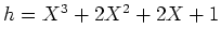 $ \mbox{$h = X^3 + 2X^2 + 2X + 1$}$