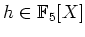 $ \mbox{$h\in\mathbb{F}_5[X]$}$