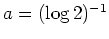 $ \mbox{$a = (\log 2)^{-1}$}$