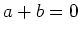 $ \mbox{$a+b=0$}$