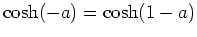 $ \mbox{$\cosh(-a) = \cosh(1-a)$}$