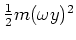 $ \mbox{$\frac{1}{2} m (\omega y)^2$}$