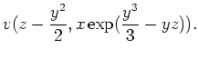 $ \mbox{$\displaystyle
v(z-\frac{y^2}{2}, x\exp(\frac{y^3}{3}-yz)).
$}$