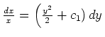 $ \mbox{$\frac{dx}{x} = \left(\frac{y^2}{2}+c_1)\,dy$}$