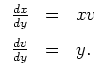 $ \mbox{$\displaystyle
\begin{array}{lll}
\frac{dx}{dy} &=& xv\vspace*{2mm}\\
\frac{dv}{dy} &=& y.
\end{array}$}$