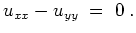 $ \mbox{$\displaystyle
u_{xx} - u_{yy} \; =\; 0\; .
$}$