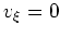 $ \mbox{$v_\xi = 0$}$