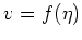 $ \mbox{$v = f(\eta)$}$