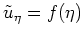 $ \mbox{$\tilde u_\eta = f(\eta)$}$