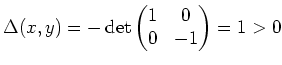 $ \mbox{$\Delta(x,y) = -\det\left(\begin{matrix}1 & 0 \\  0 & -1\end{matrix}\right) = 1 > 0$}$