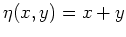 $ \mbox{$\eta(x,y)=x + y$}$