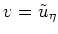 $ \mbox{$v = \tilde u_\eta$}$