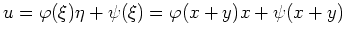 $ \mbox{$\displaystyle
u = \varphi (\xi)\eta + \psi(\xi) = \varphi (x+y)x + \psi(x+y)
$}$